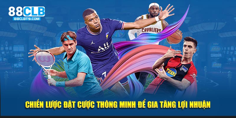 Chiến lược đặt cược thông minh để gia tăng lợi nhuận