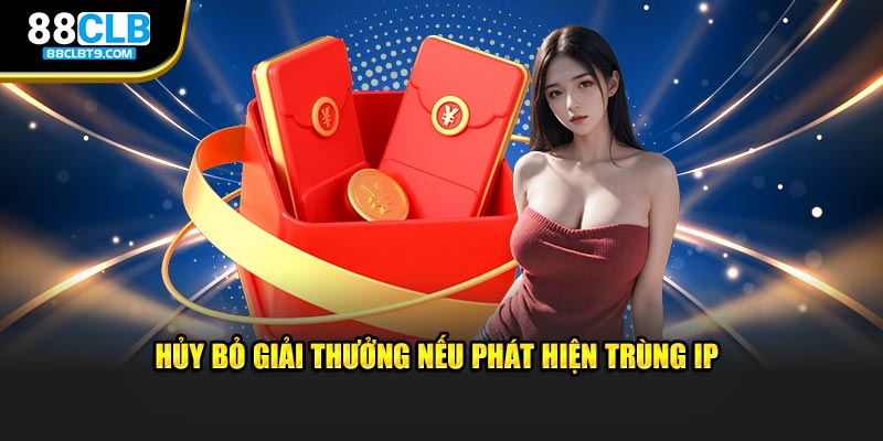 Hủy bỏ giải thưởng nếu phát hiện trùng IP