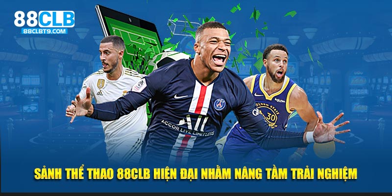 Sảnh thể thao 88CLB hiện đại nhằm nâng tầm trải nghiệm