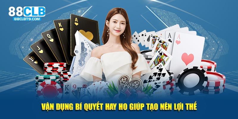 Vận dụng bí quyết hay ho giúp tạo nên lợi thế